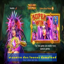 cruzeiro das loucas download